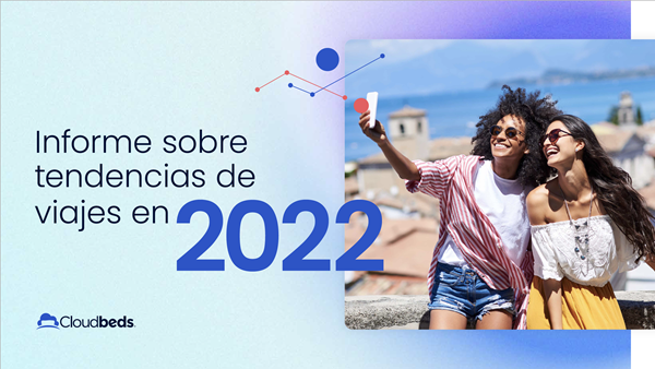 El informe sobre las tendencias de los viajes en 2022 elaborado por Cloudbeds revela tres nuevas tendencias de reserva